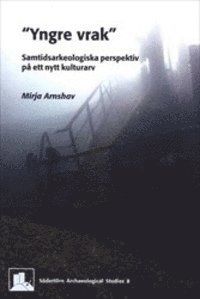 "Yngre vrak" : samtidsarkeologiska perspektiv på ett nytt kulturarv - 9789197503976